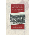 Medicine and Nation Building in the Americas, 1890-1940