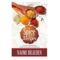 Spice Mixes Recipes: A Seasoning Cook Book That Would Transform Your Kitchen with the Best Spices Mix from Around the World