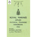 Royal Marines Applied Physical Training Handbook 1945 Includes Bayonet Fighting and Close Combat