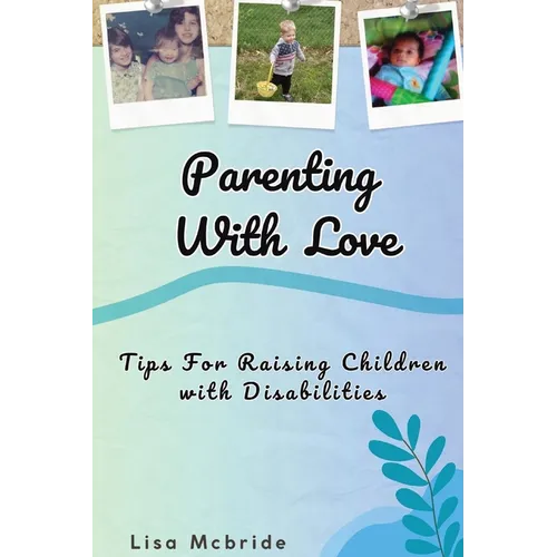 Parenting With Love: Tips for Raising Children with Disabilities