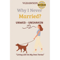 Why I Never Married? Unwed-Unshaken-Living Life on My Own Terms