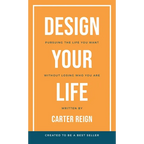 Design Your Life: Pursuing the Life You Want Without Losing Who You Are