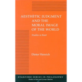 Aesthetic Judgment and the Moral Image of the World: Studies in Kant