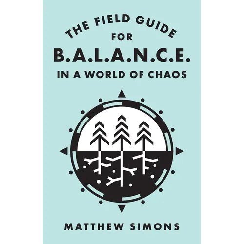 The Field Guide for Balance in a World of Chaos