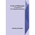 Fruits of Philosophy: A Treatise on the Population Question
