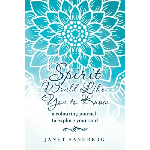 Spirit Would Like You to Know: A Colouring Journal to Explore Your Soul