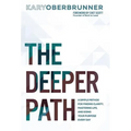 The Deeper Path: A Simple Method for Finding Clarity, Mastering Life, and Doing Your Purpose Every Day