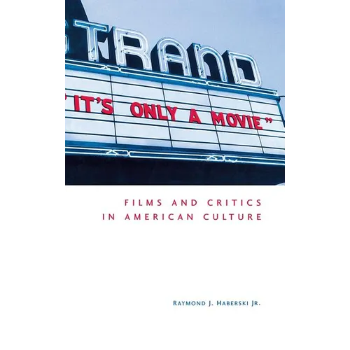It's Only a Movie! Films and Critics in American Culture