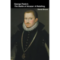 George Peele's The Battle of Alcazar: A Retelling