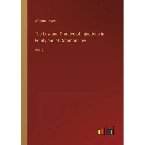 The Law and Practice of Injuctions in Equity and at Common Law: Vol. 2