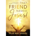 That Friend Named Jesus: Christian Poems and Songs