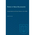 Riots in New Brunswick: Orange Nativism and Social Violence in the 1840s