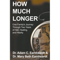 How Much Longer: One Family's Journey Through Two Years of Hell, Healing, and Hilarity