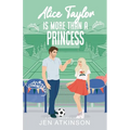 Alice Taylor Is More Than A Princess: A Closed Door Secret Billionaire RomCom
