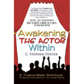 Awakening the Actor Within: A Twelve-Week Workbook to Recover and Discover Your Acting Talents