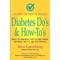 Diabetes Do's & How-To's: Small Yet Powerful Steps to Take Charge, Eat Right, Get Fit, and Stay Positive
