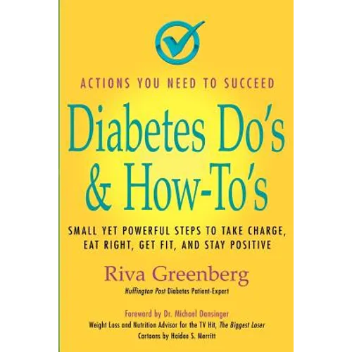 Diabetes Do's & How-To's: Small Yet Powerful Steps to Take Charge, Eat Right, Get Fit, and Stay Positive
