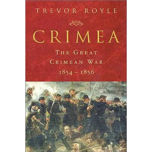 Crimea: The Great Crimean War 1854-1856