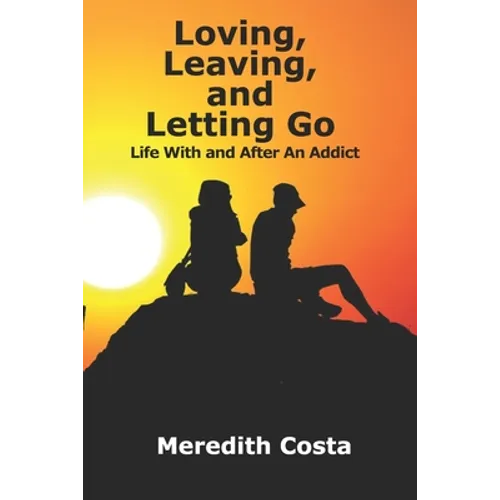 Loving, Leaving, and Letting Go: Life With And After An Addict
