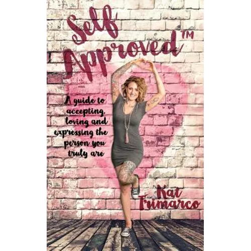 Self Approved: A Guide to Accepting, Loving and Expressing the Person you Truly are
