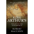 King Arthur's Voyage to the Otherworld: Was Arthur killed in America?