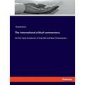 The International critical commentary: On the Holy Scriptures of the Old and New Testaments ..
