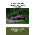 A Year in My New England Garden: A Year in My New England Garden