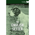 The English Setter - A Complete Anthology of the Dog
