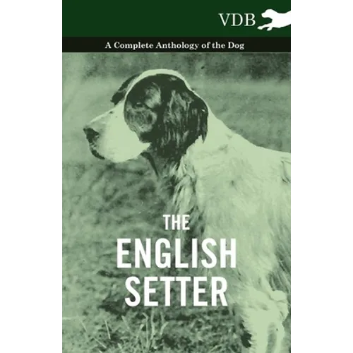 The English Setter - A Complete Anthology of the Dog