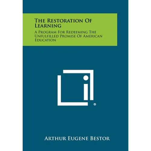 The Restoration of Learning: A Program for Redeeming the Unfulfilled Promise of American Education
