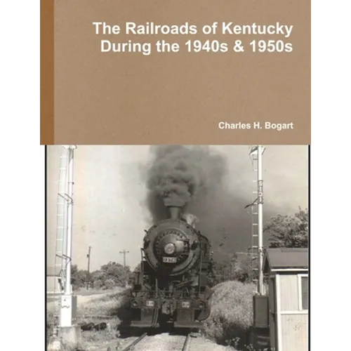 The Railroads of Kentucky During the 1940s & 1950s