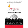 Insulted By Ungodliness: Raising a generation of the provoked in every nation