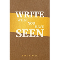 Write What You Have Seen