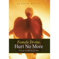 Female Divine, Hurt No More: A Guide for Women and Men