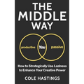 The Middle Way: How to Strategically Use Laziness to Enhance Your Creative Power