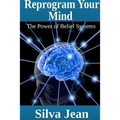 Reprogram Your Mind: The Power of Belief Systems