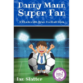 Danny Mann Super Fan: A football story for 9 -13 yr olds