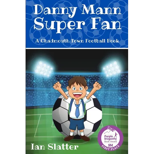 Danny Mann Super Fan: A football story for 9 -13 yr olds