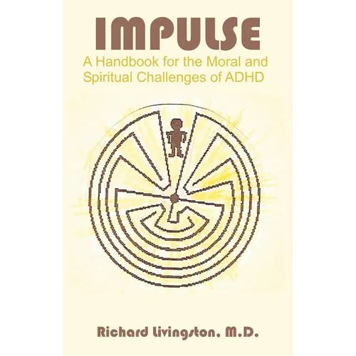 Impulse: A Handbook for the Moral and Spiritual Challenges of ADHD