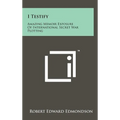 I Testify: Amazing Memoir Exposure Of International Secret War Plotting