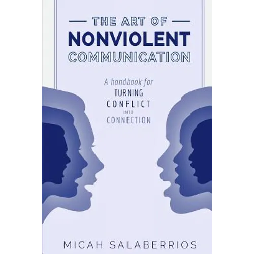 The Art of Nonviolent Communication: Turning Conflict into Connection
