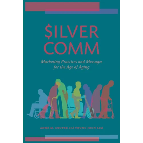 Silvercomm: Marketing Practices and Messages for the Age of Aging
