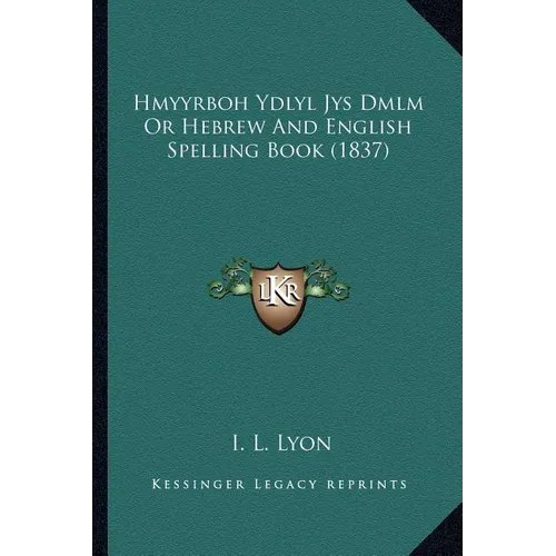 Hmyyrboh Ydlyl Jys Dmlm Or Hebrew And English Spelling Book (1837)
