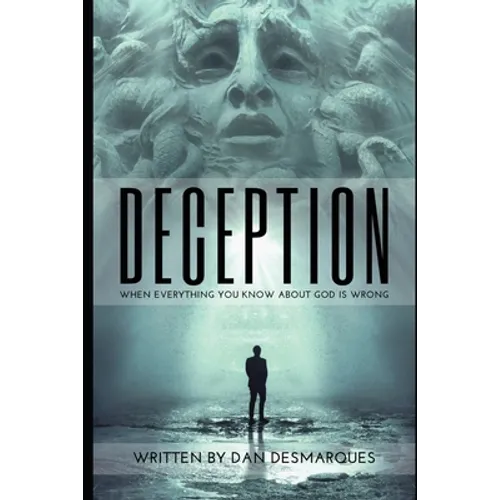 Deception: When Everything You Know about God is Wrong