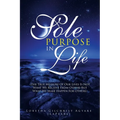 Sole Purpose in Life: (The True Measure of Our Lives Is Not What We Receive from Others but What We Make Happen for Others)