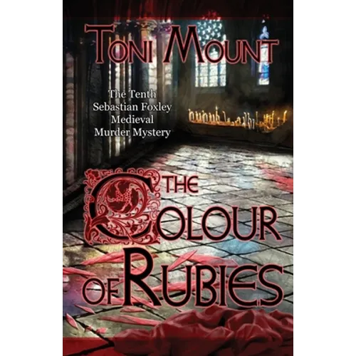 The Colour of Rubies: A Sebastian Foxley Medieval Murder Mystery