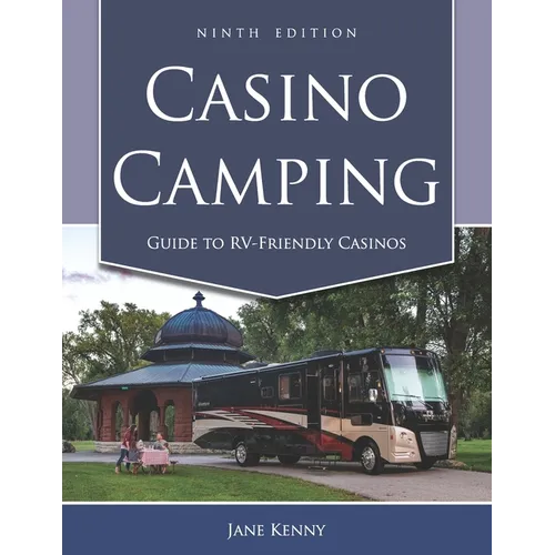 Casino Camping: Guide to RV-Friendly Casinos, 9th Edition