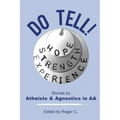 Do Tell!: Stories by Atheists and Agnostics in AA
