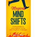 Magical Mind Shifts: Finding Resilience and Laughter During Life's Toughest Challenges