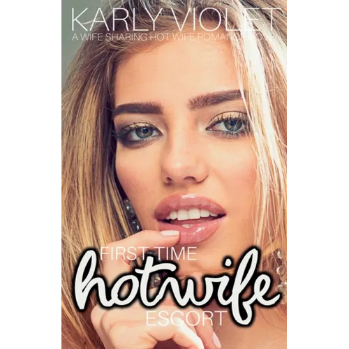 First Time Hotwife Escort - A Wife Sharing Hot Wife Romance Novel